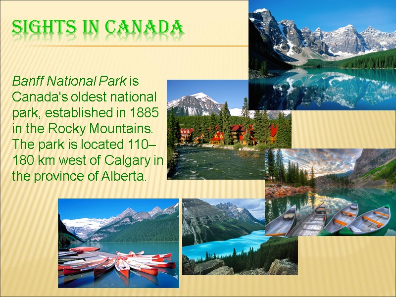 Sights in canada Banff National Park is Canada's oldest national park, established in 1885